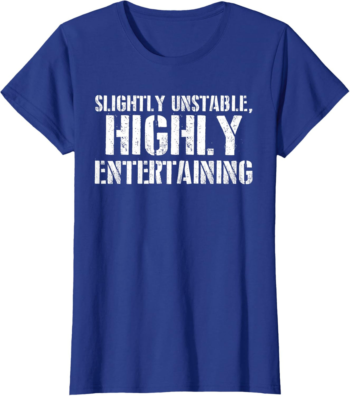 Slightly Unstable Highly Entertaining Funny Humor Sarcasm T-Shirt - Royal Blue