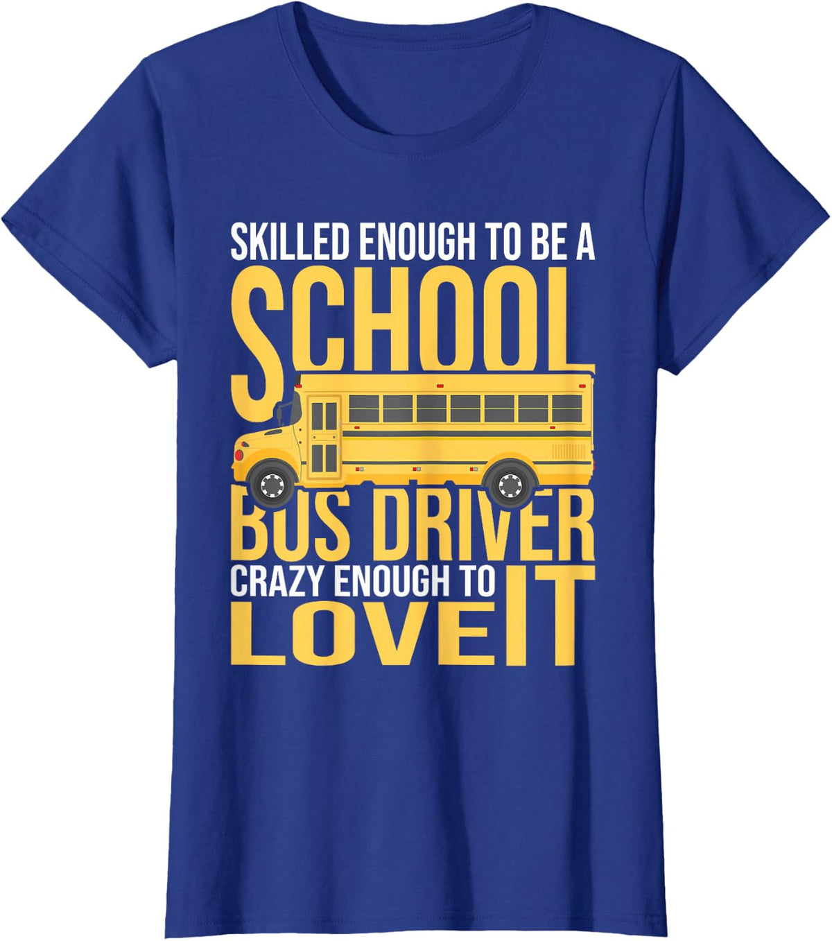 Skilled Enough To Be A School Bus Driver T-Shirt - Royal Blue