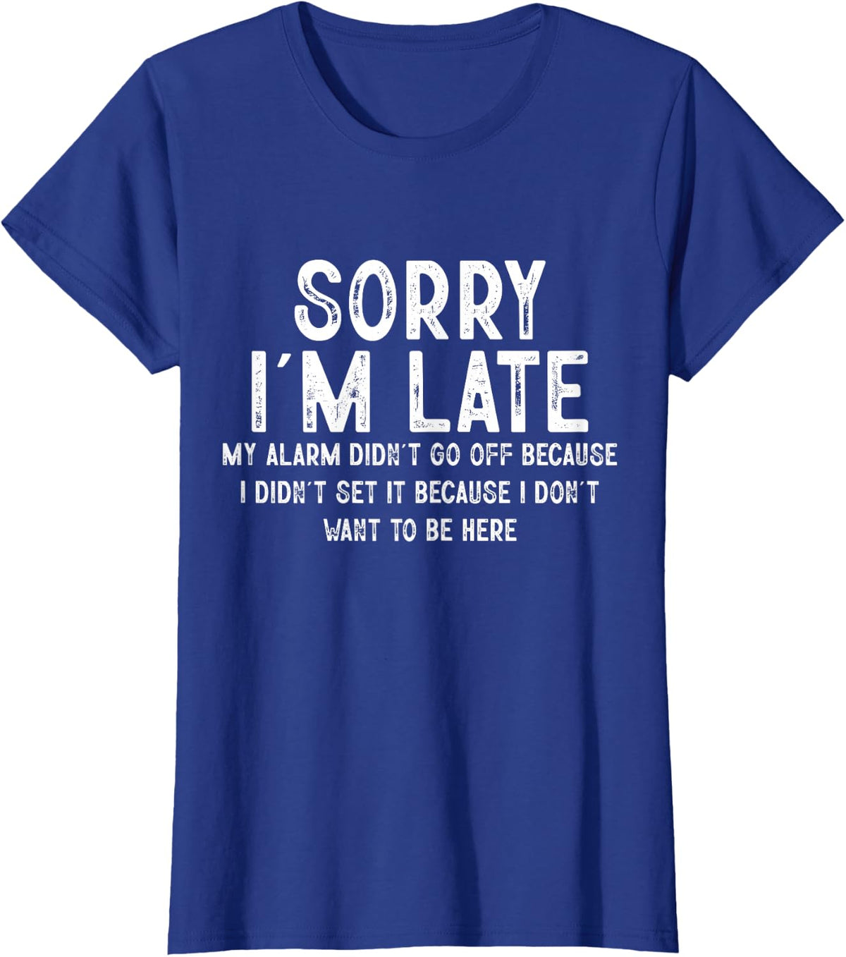 Sorry I'm Late My Alarm Didn't Go Off Funny Sarcastic Quotes T-Shirt - Royal Blue