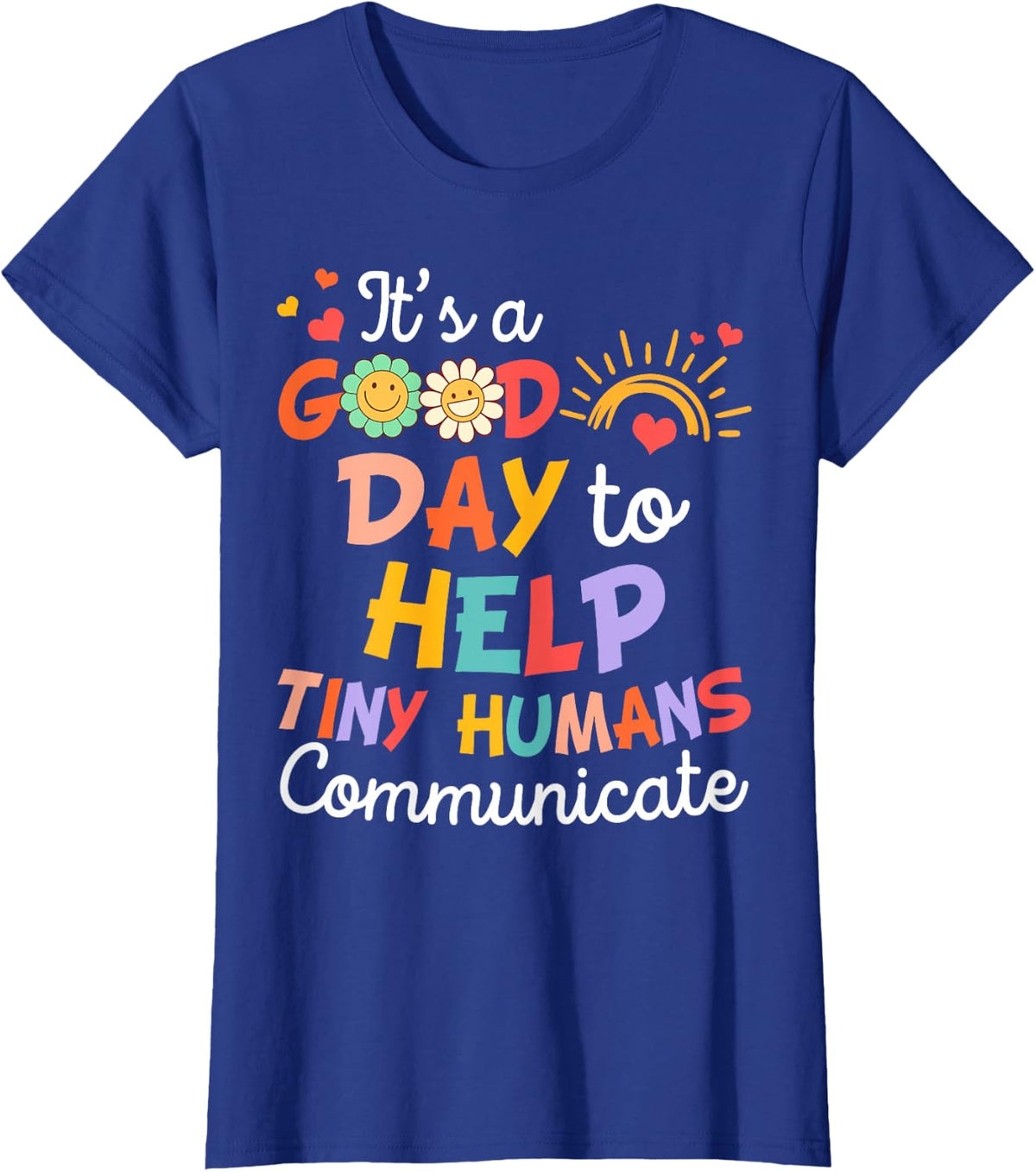 SLP Speechie It's A Good Day To Help Tiny Humans Communicate Tee T-Shirt - Royal Blue