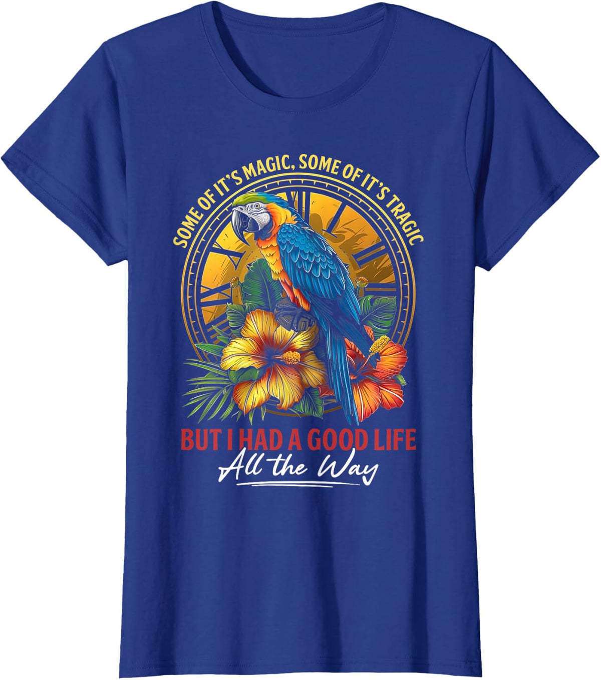 Some Of It's Magic Some Of It's Tragic Parrot Funny Quote T-Shirt Tee For Men Women - Royal Blue