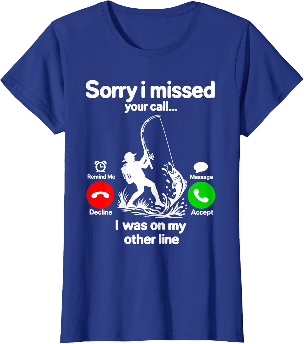 Sorry I Missed Your Call was On Other Line Men Funny Fishing T-Shirt - Royal Blue