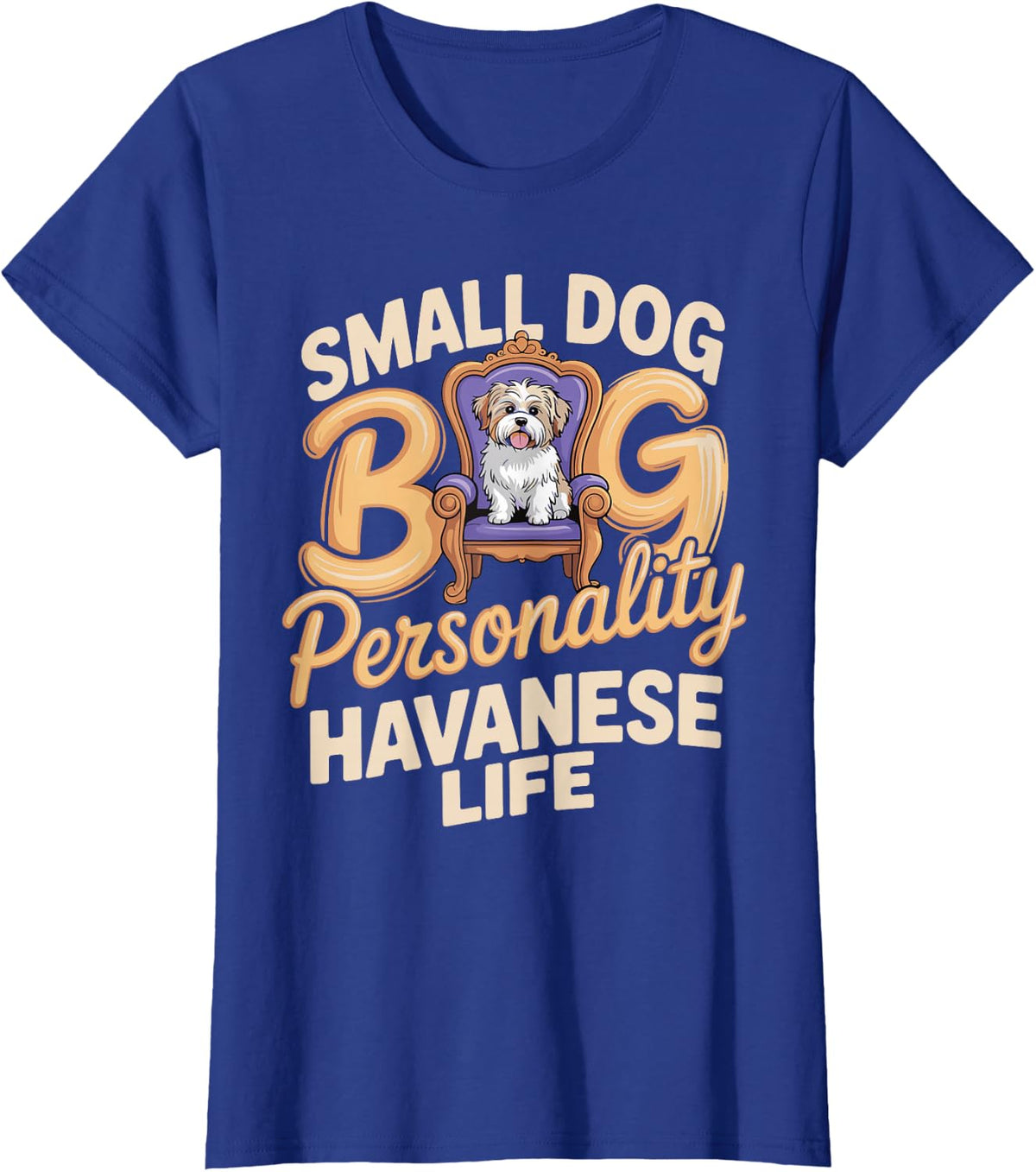 Small Dog Big Personality Havanese Funny Havanese Saying T-Shirt - Royal Blue