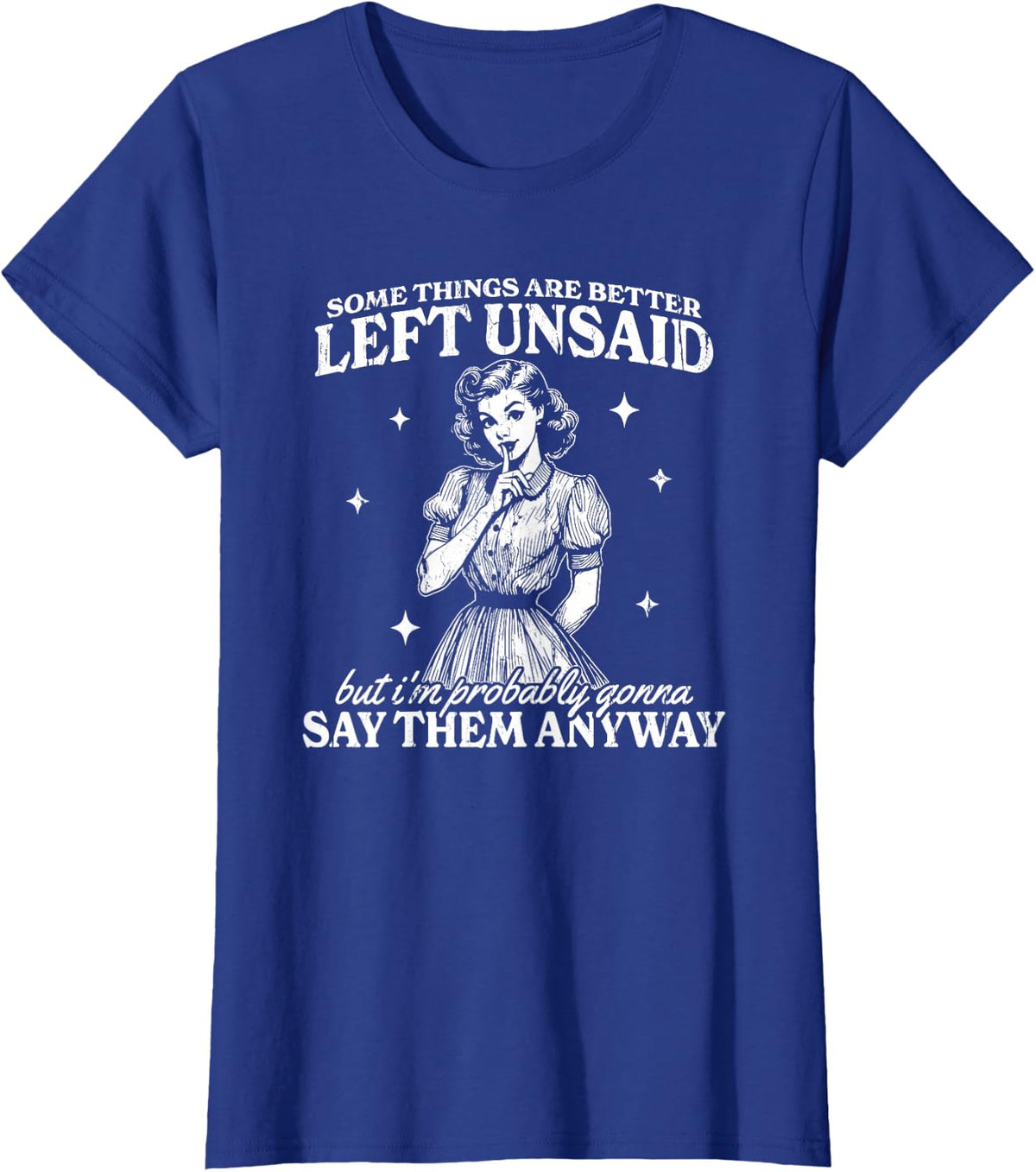 Some Things are Better Left Unsaid But I'm Probably T-Shirt - Royal Blue