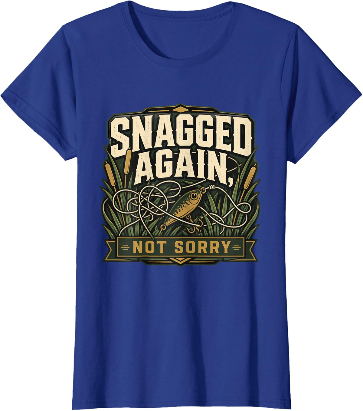 SNAGGED Again, NOT Sorry Funny Fishing Angler Weekend Gift T-Shirt - Royal Blue