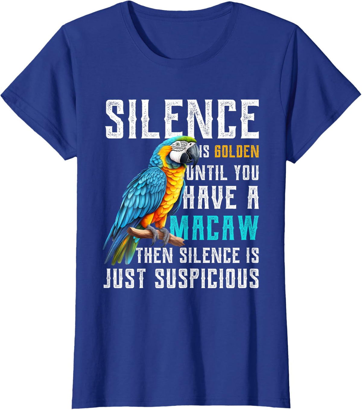 Silence is Golden until you have a Macaw Parrot Macaw Parrot T-Shirt - Royal Blue