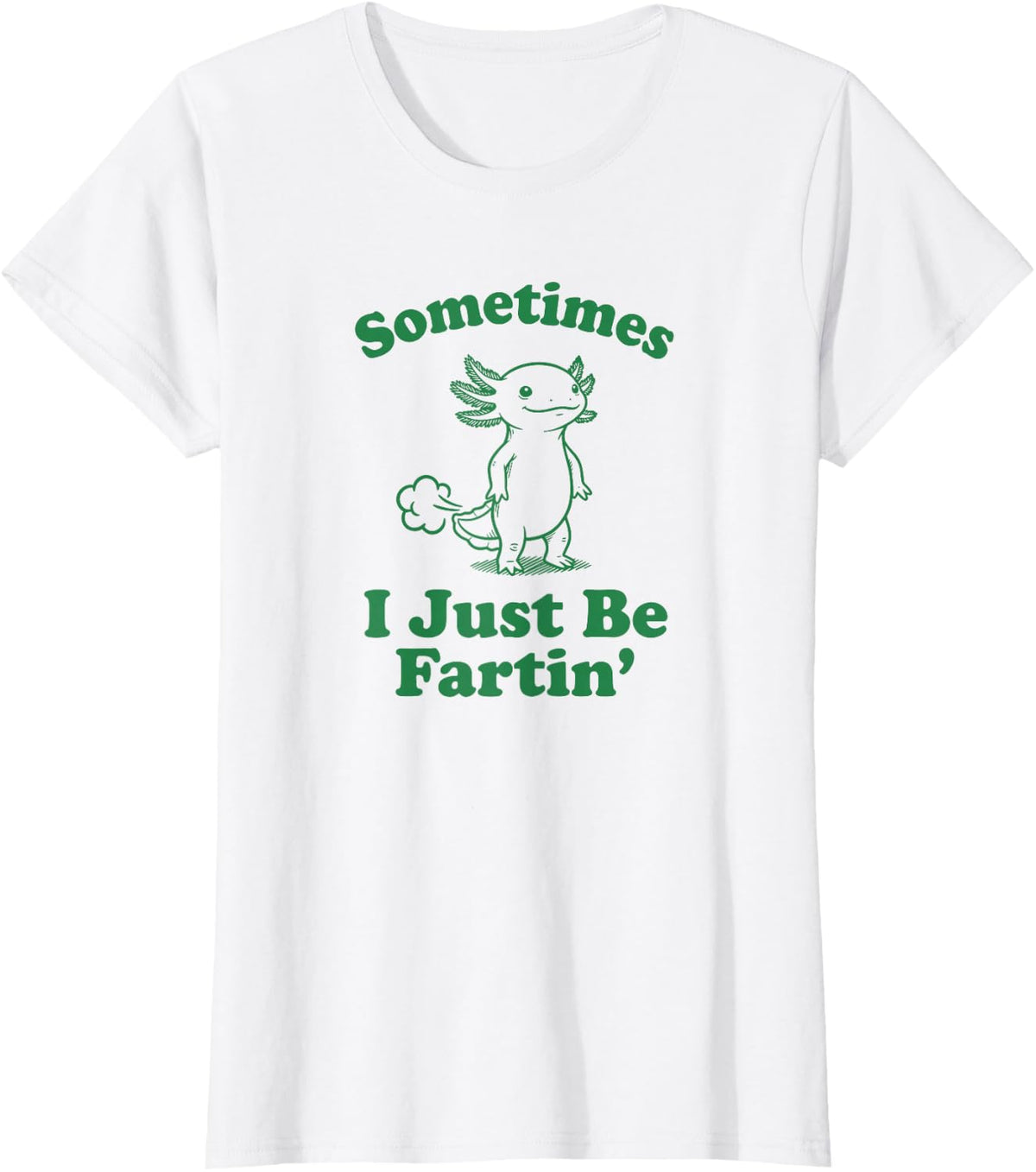 Sometimes I Just Be Farting T Funny Axolotl T-Shirt - White