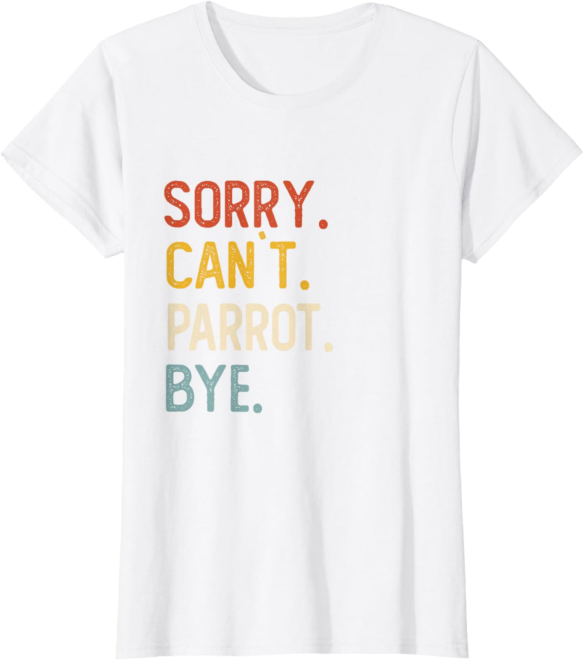 Sorry Can't Parrot Bye Shirts Funny Parrot Lovers T-Shirt - White