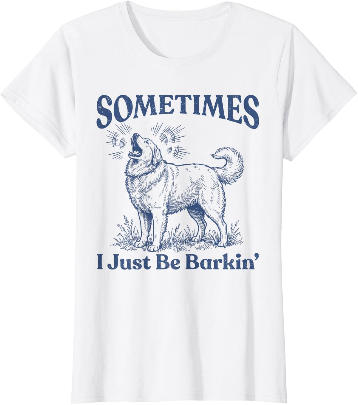 Sometimes I Just Be Barkin Funny Great Pyrenees Dog T-Shirt - White