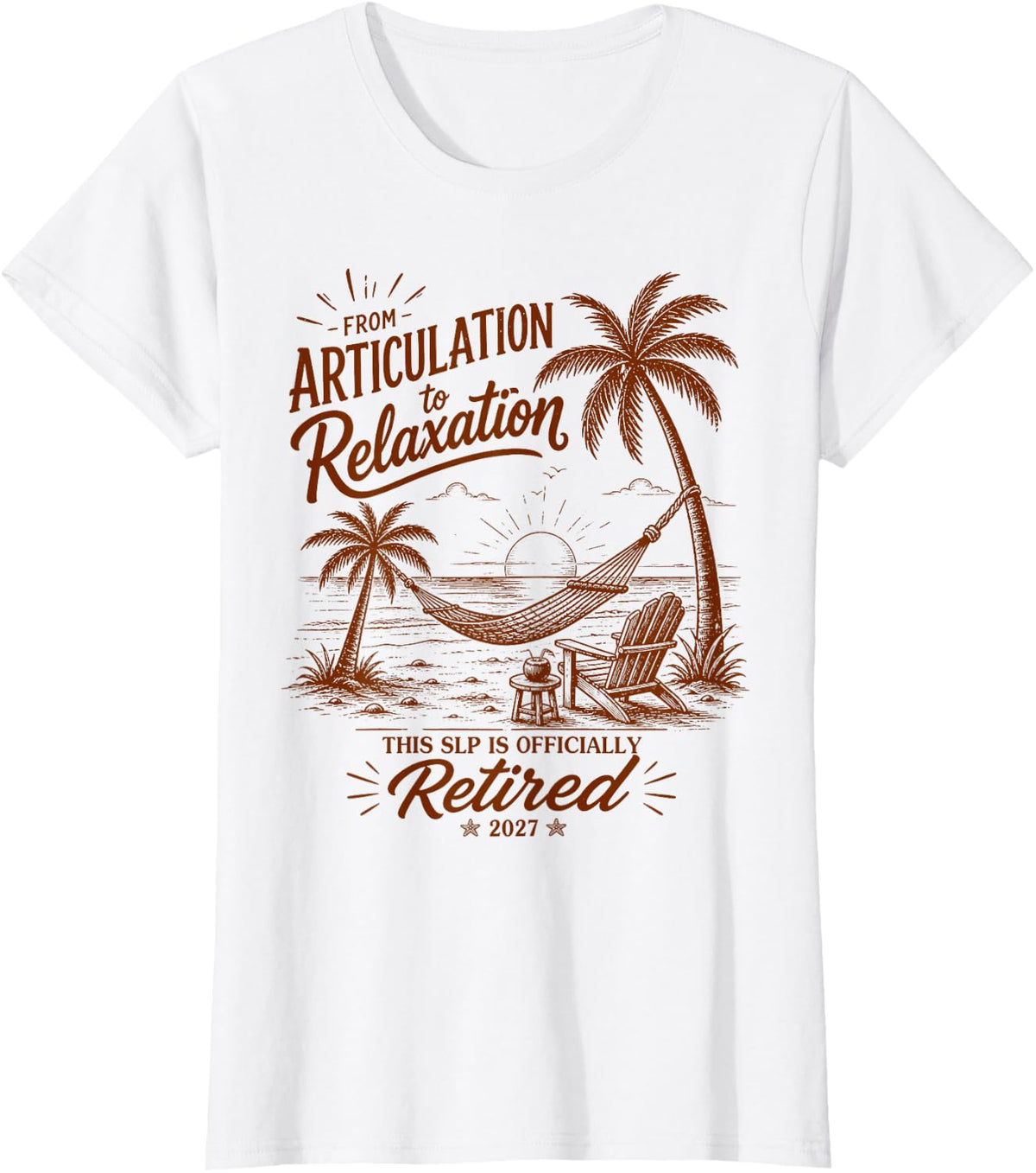 SLP Retirement Form Articulation to Relaxation 2027 T-Shirt - White