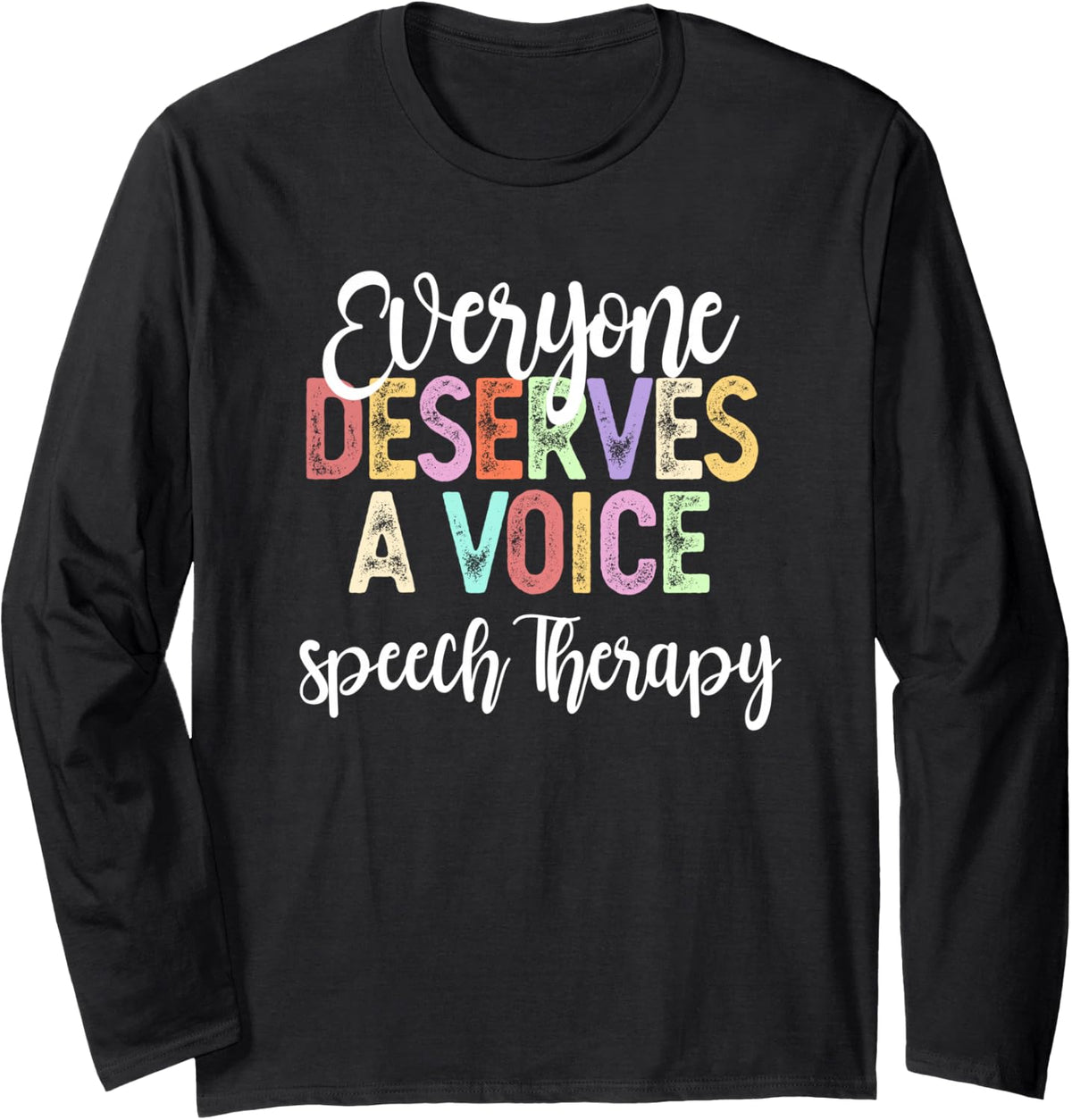 SLP Everyone Deserves Voice Speech Language Pathologist Long Sleeve T-Shirt - Adult Unisex Black