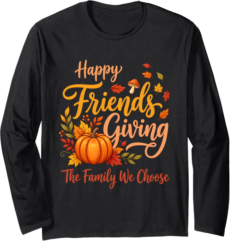 Happy Friendsgiving The Family We Choose Pumpkin Long Sleeve T-Shirt - Adult Unisex Black