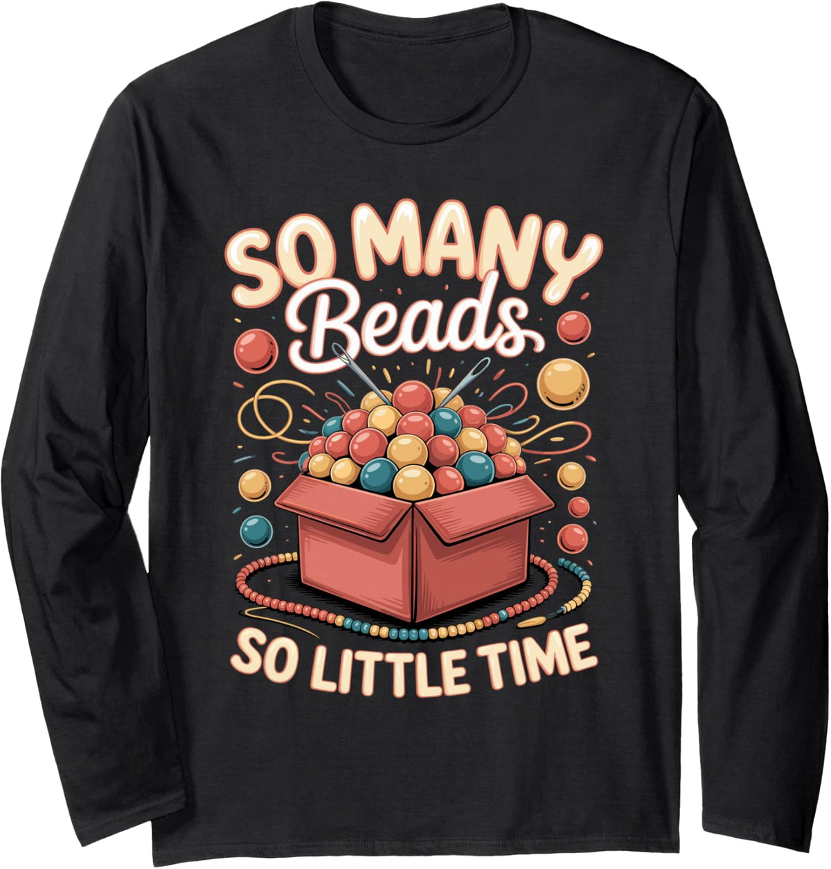 So Many Beads So Little Time Jewelry Making Beading Long Sleeve T-Shirt - Adult Unisex Black