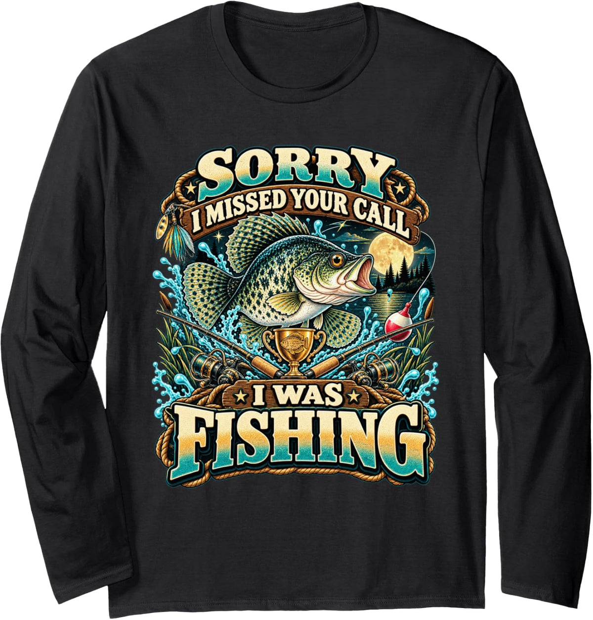 Sorry I Missed Your Call I was Fishing Crappie Angler Long Sleeve T-Shirt - Adult Unisex Black