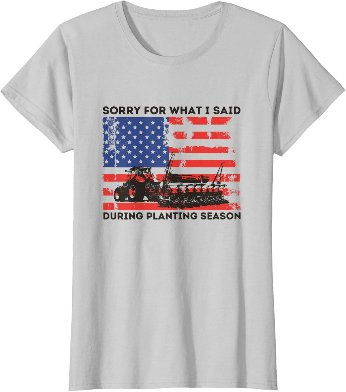 SORRY FOR WHAT I SAID DURING PLANTING SEASON - FUNNY FARMER T-Shirt - Silver Grey