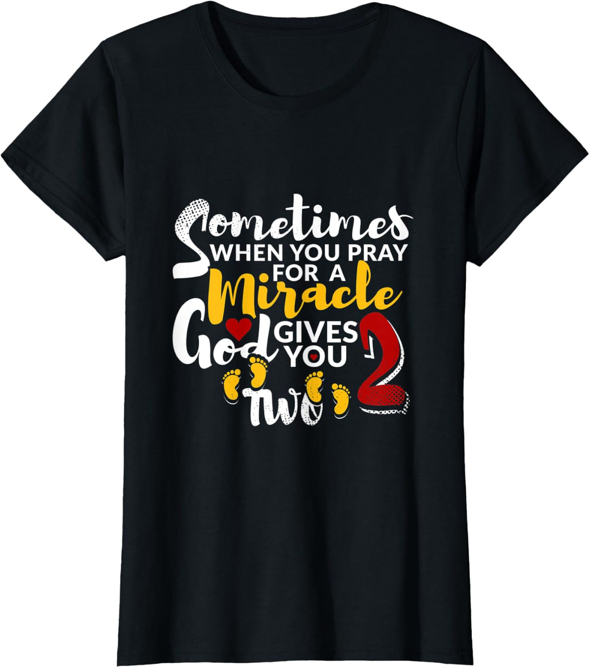 Sometimes When You Pray For a Miracle God Gives You Two T-Shirt - Black
