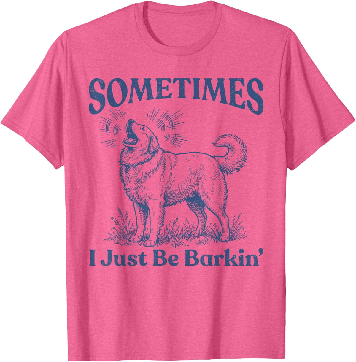 Sometimes I Just Be Barkin Funny Great Pyrenees Dog T-Shirt - Pink Heather