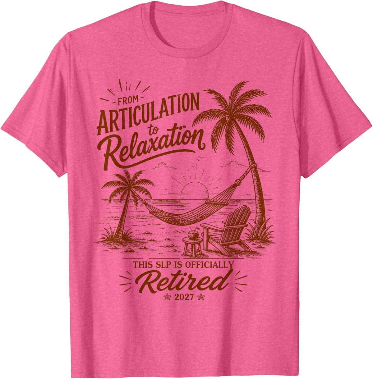SLP Retirement Form Articulation to Relaxation 2027 T-Shirt - Pink Heather