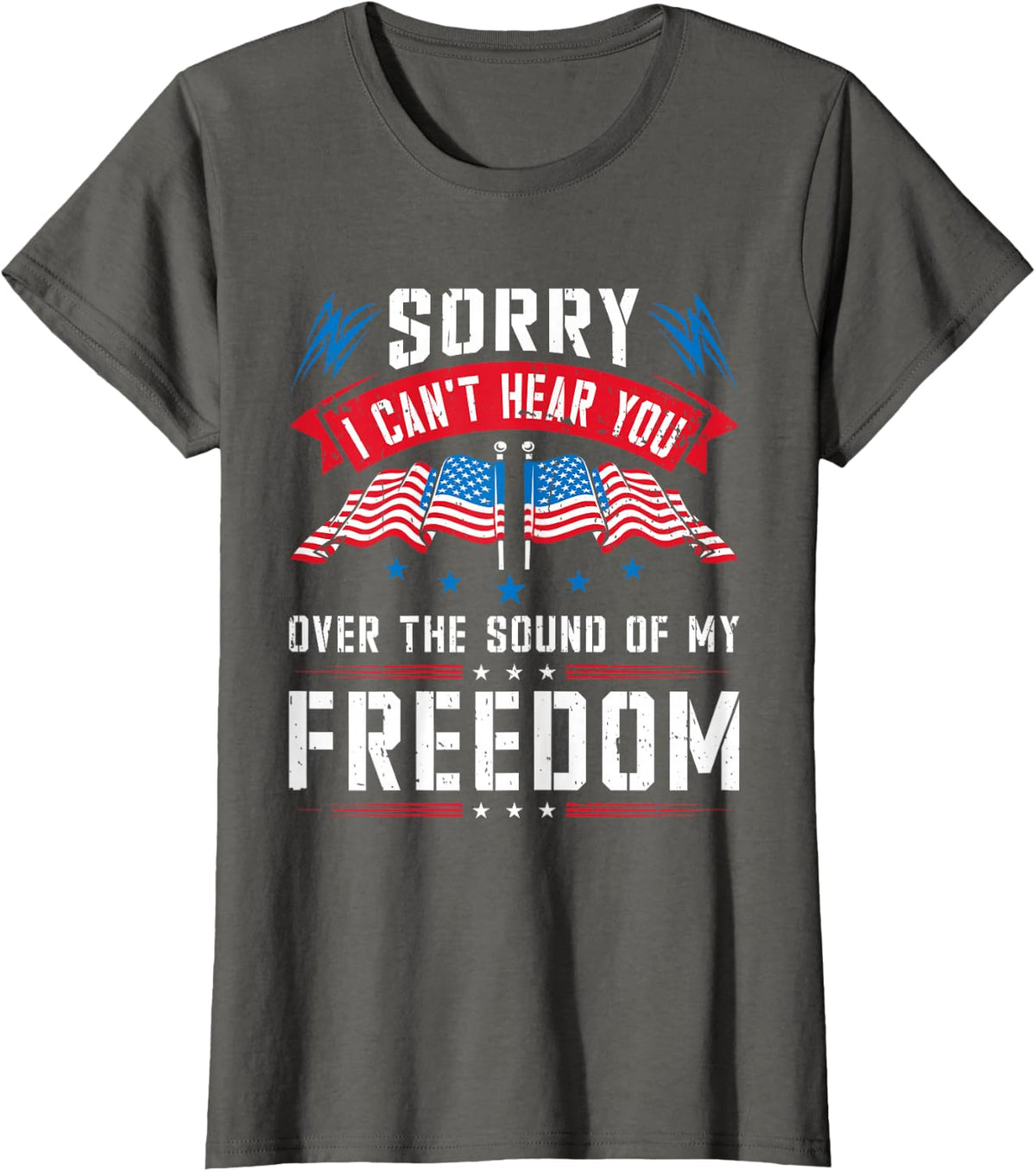 Sorry I Can't Hear You Over The Sound Of My Freedom T-Shirt - Asphalt Grey