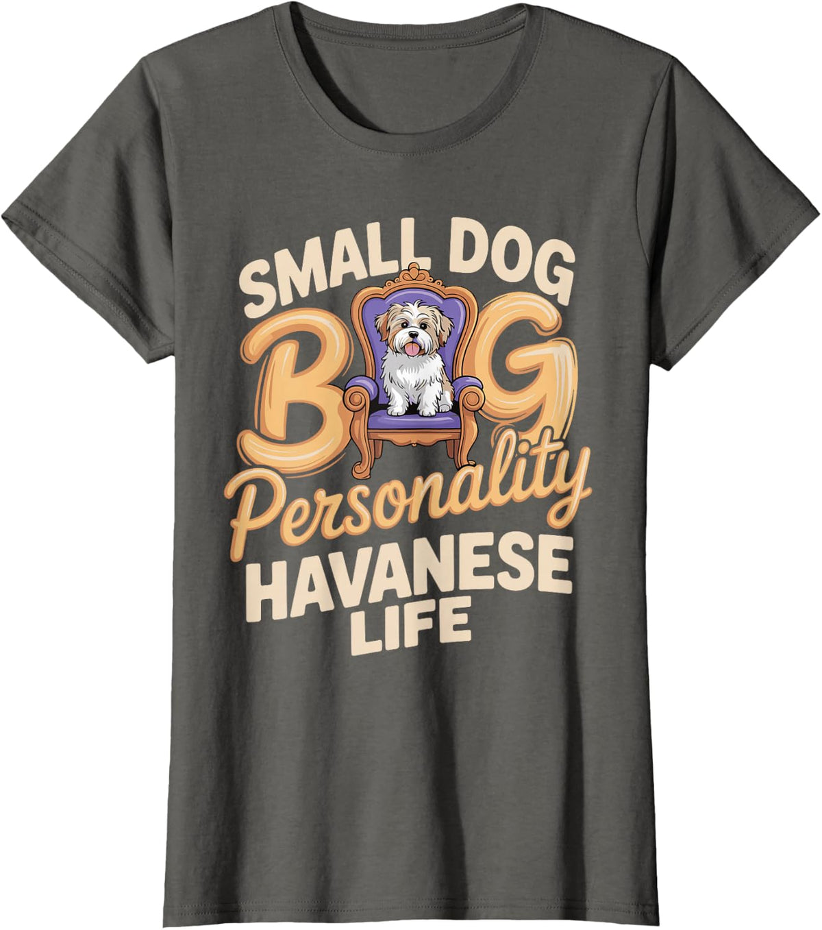 Small Dog Big Personality Havanese Funny Havanese Saying T-Shirt - Asphalt Grey
