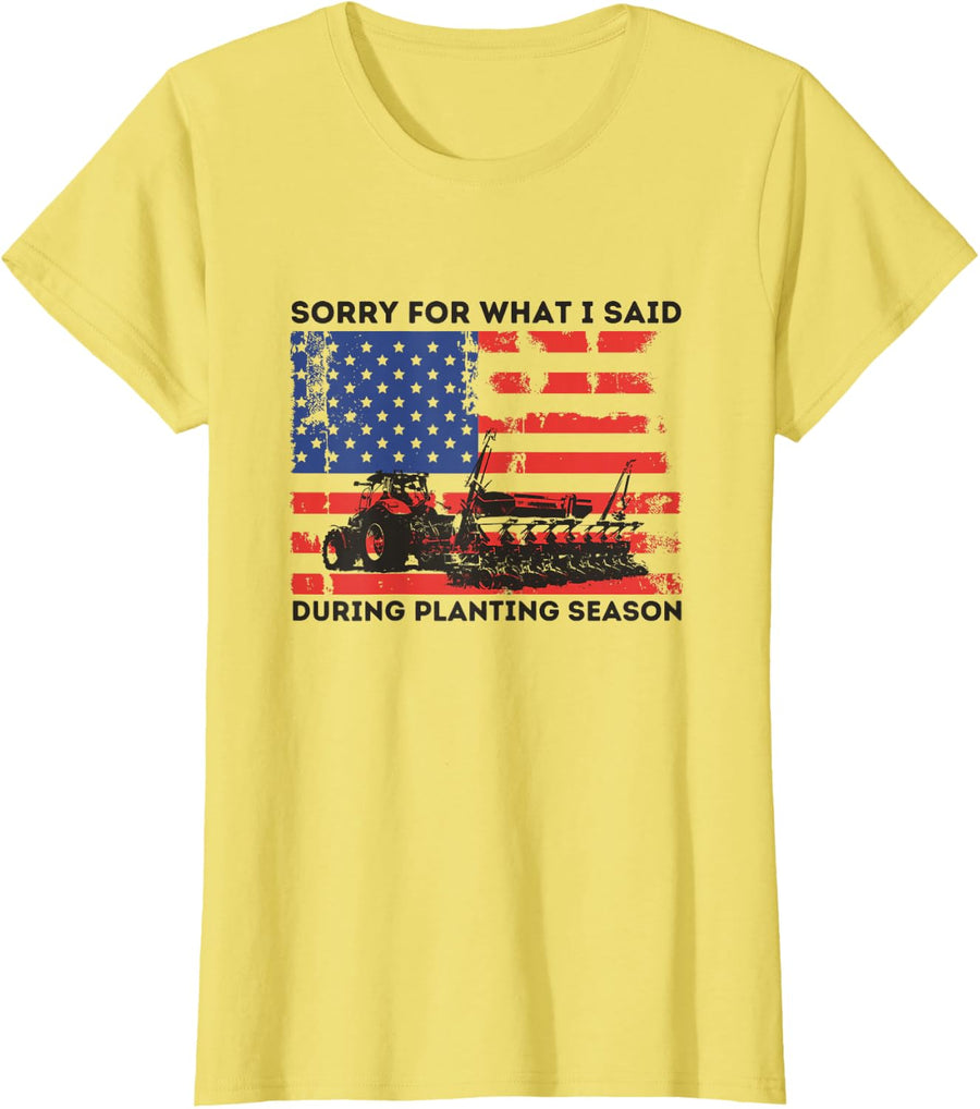 SORRY FOR WHAT I SAID DURING PLANTING SEASON - FUNNY FARMER T-Shirt - Lemon Yellow