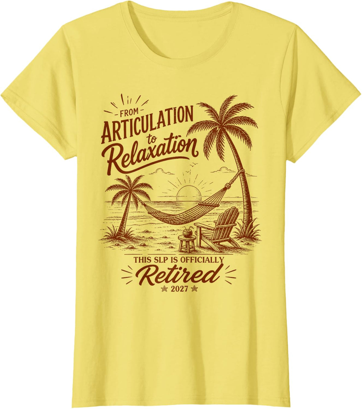 SLP Retirement Form Articulation to Relaxation 2027 T-Shirt - Lemon Yellow