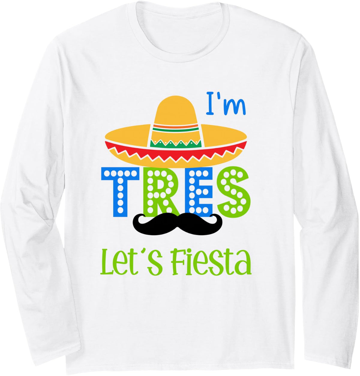 Nacho Average I'm Tres Let's Fiesta Cinco De Mayo 3rd Long Sleeve T-Shirt - Adult Unisex White