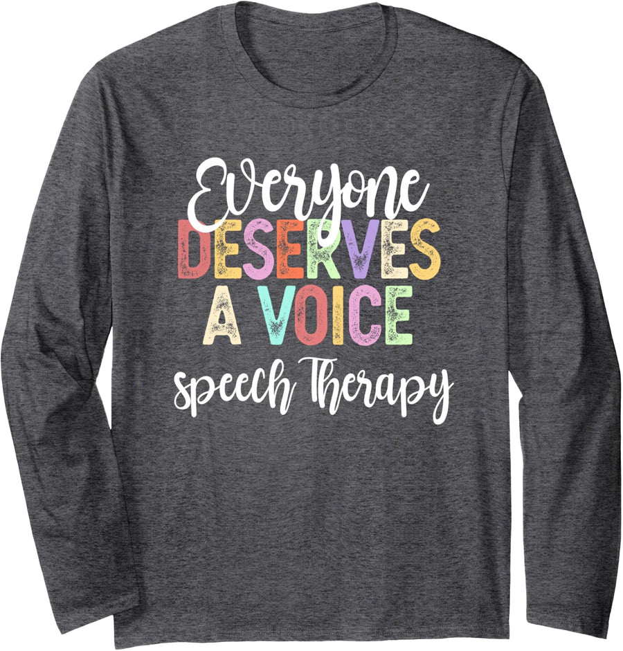 SLP Everyone Deserves Voice Speech Language Pathologist Long Sleeve T-Shirt - Adult Unisex Dark Heather Grey