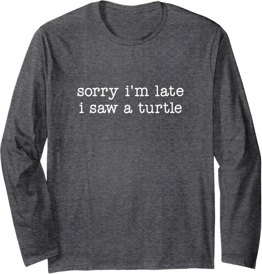 Sorry I'm Late I Saw A Turtle Long Sleeve T-Shirt - Adult Unisex Dark Heather Grey