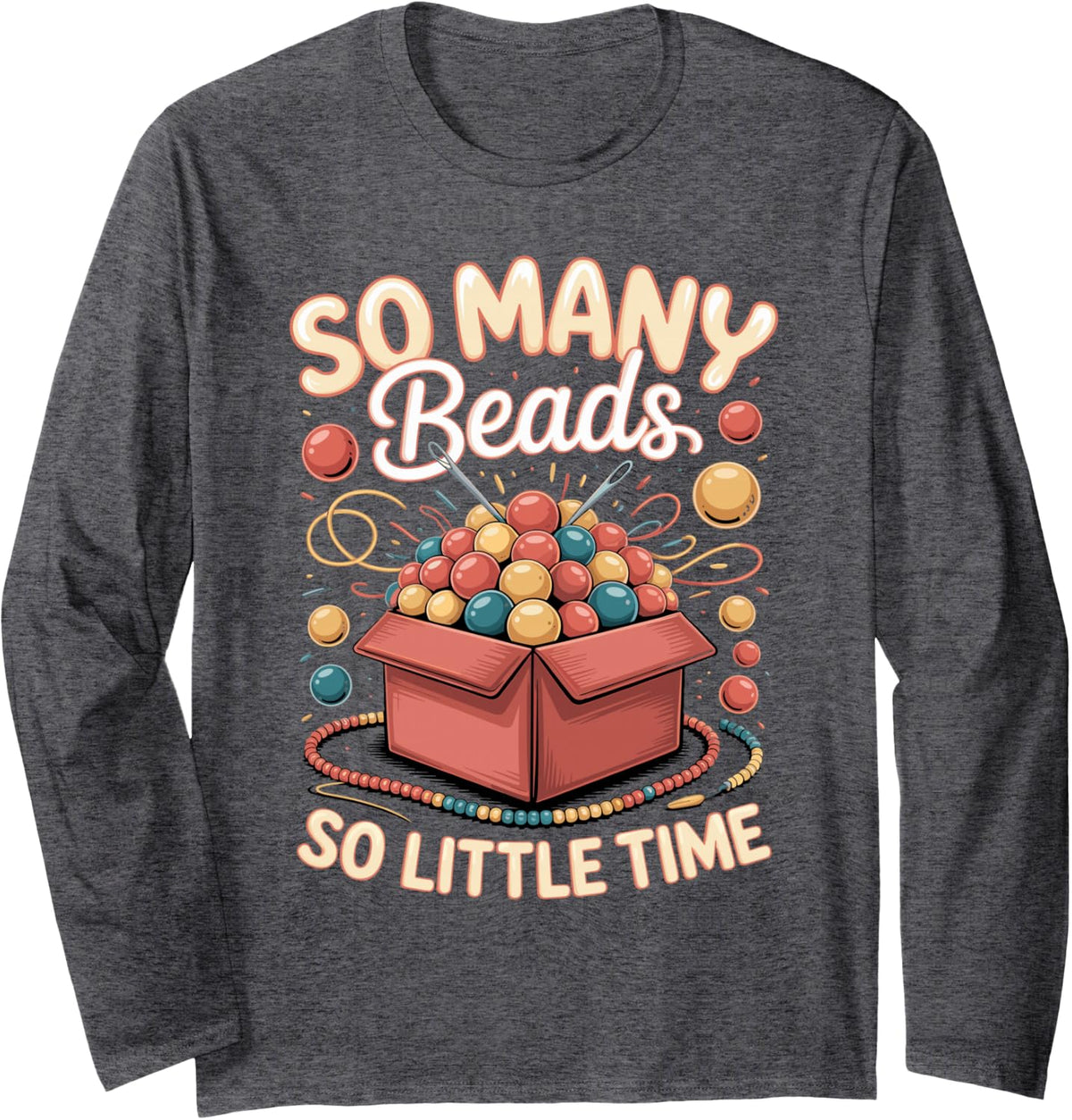 So Many Beads So Little Time Jewelry Making Beading Long Sleeve T-Shirt - Adult Unisex Dark Heather Grey