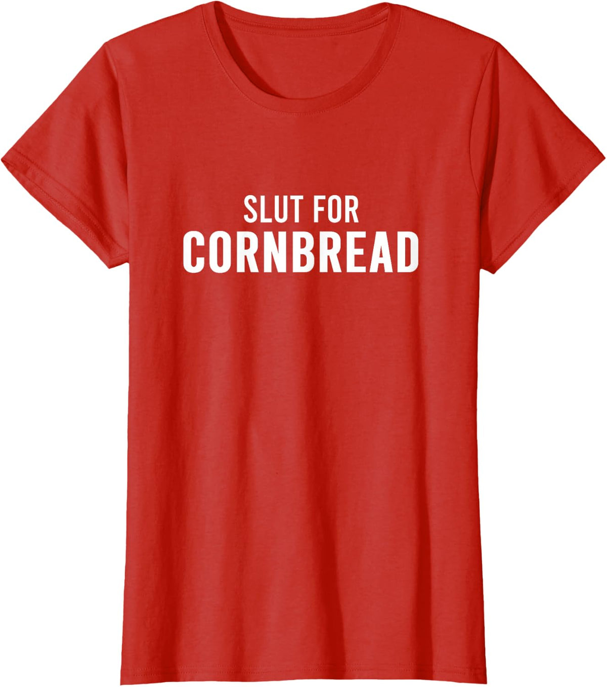 Slut For Cornbread - Funny Gag Gifts for Corn Bread T-Shirt - Red