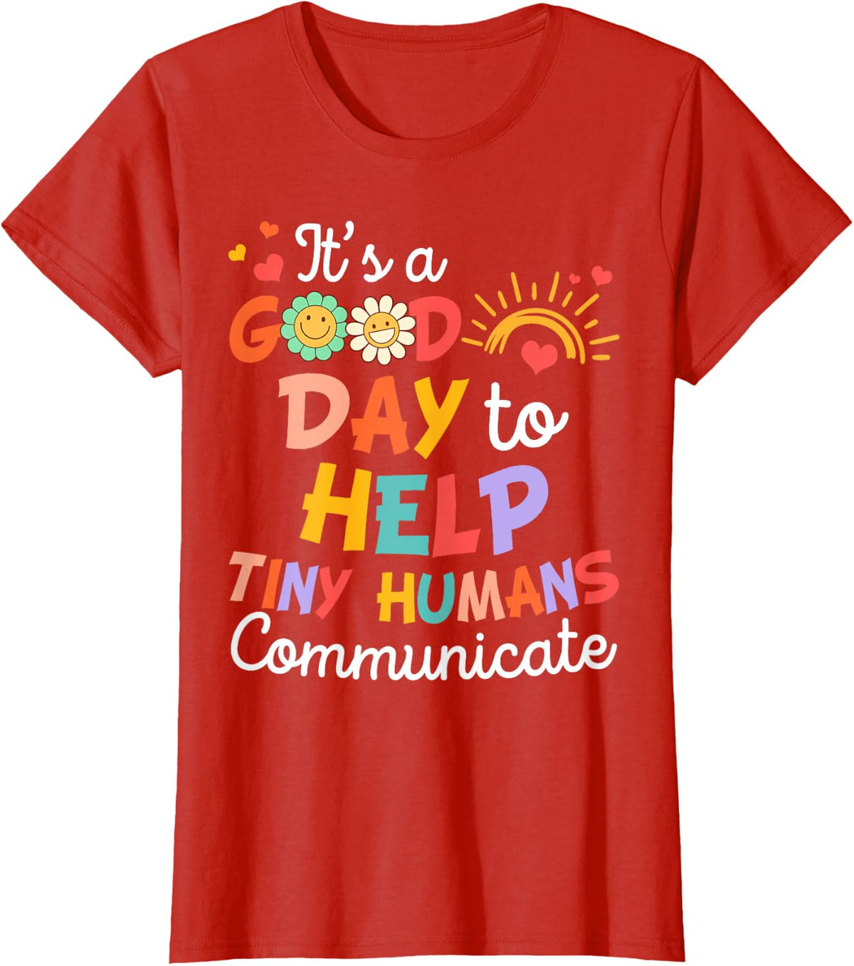 SLP Speechie It's A Good Day To Help Tiny Humans Communicate Tee T-Shirt - Red