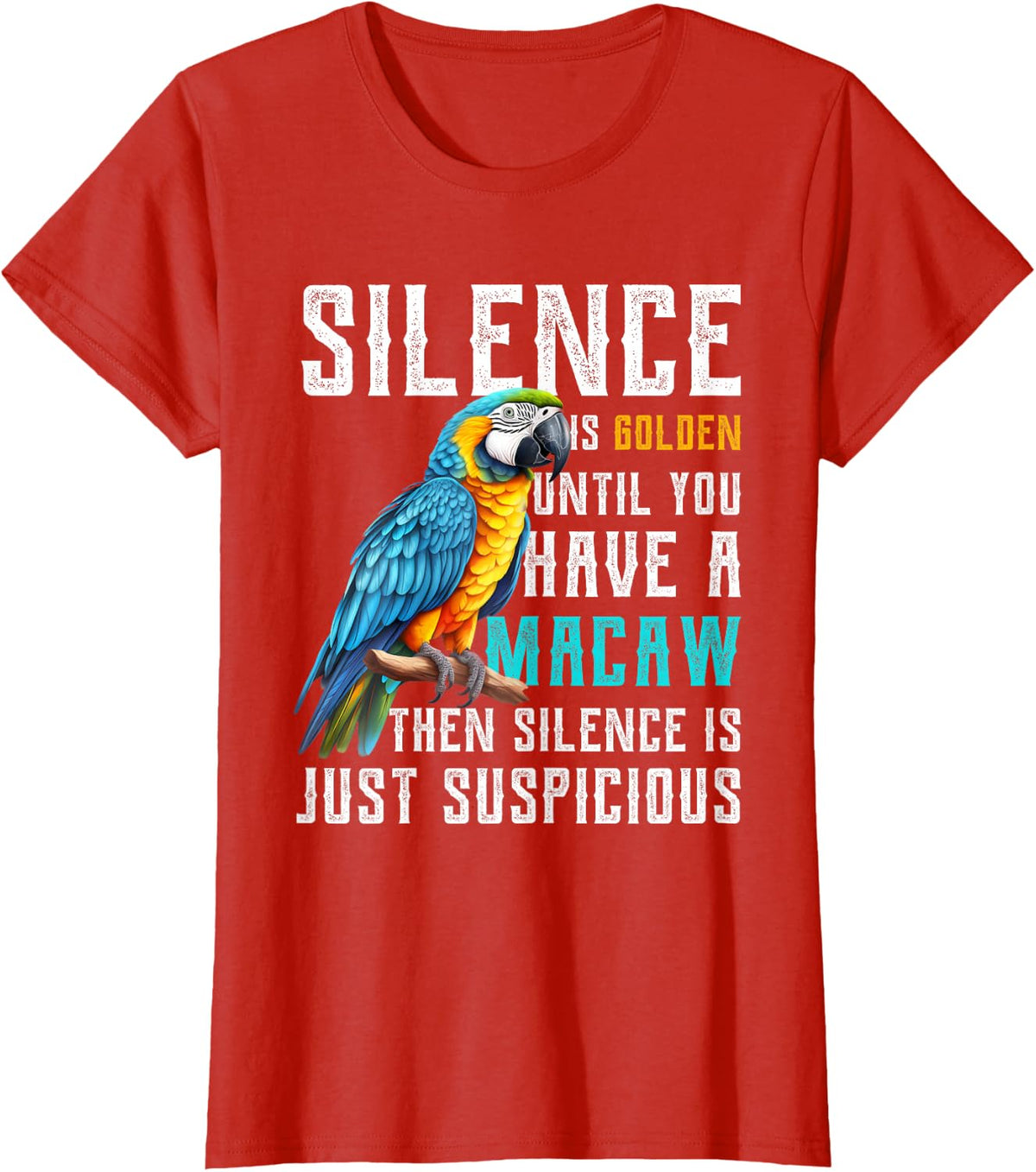 Silence is Golden until you have a Macaw Parrot Macaw Parrot T-Shirt - Red