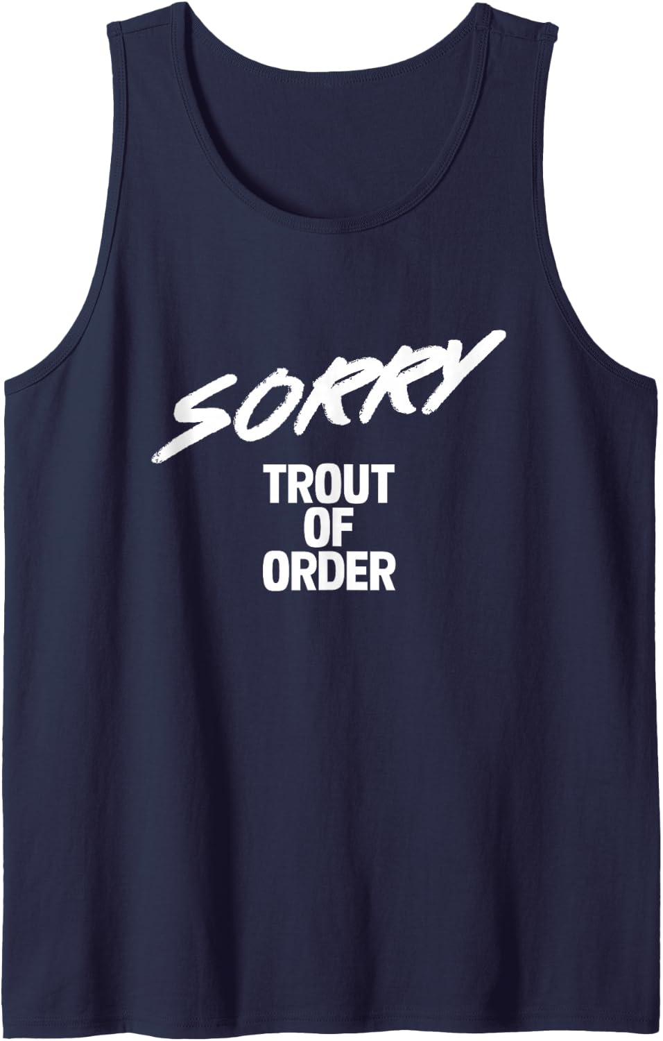 Sorry I Can't I Am Trout of Order Trout Fishing Sleeveless Tank Top - Navy Blue