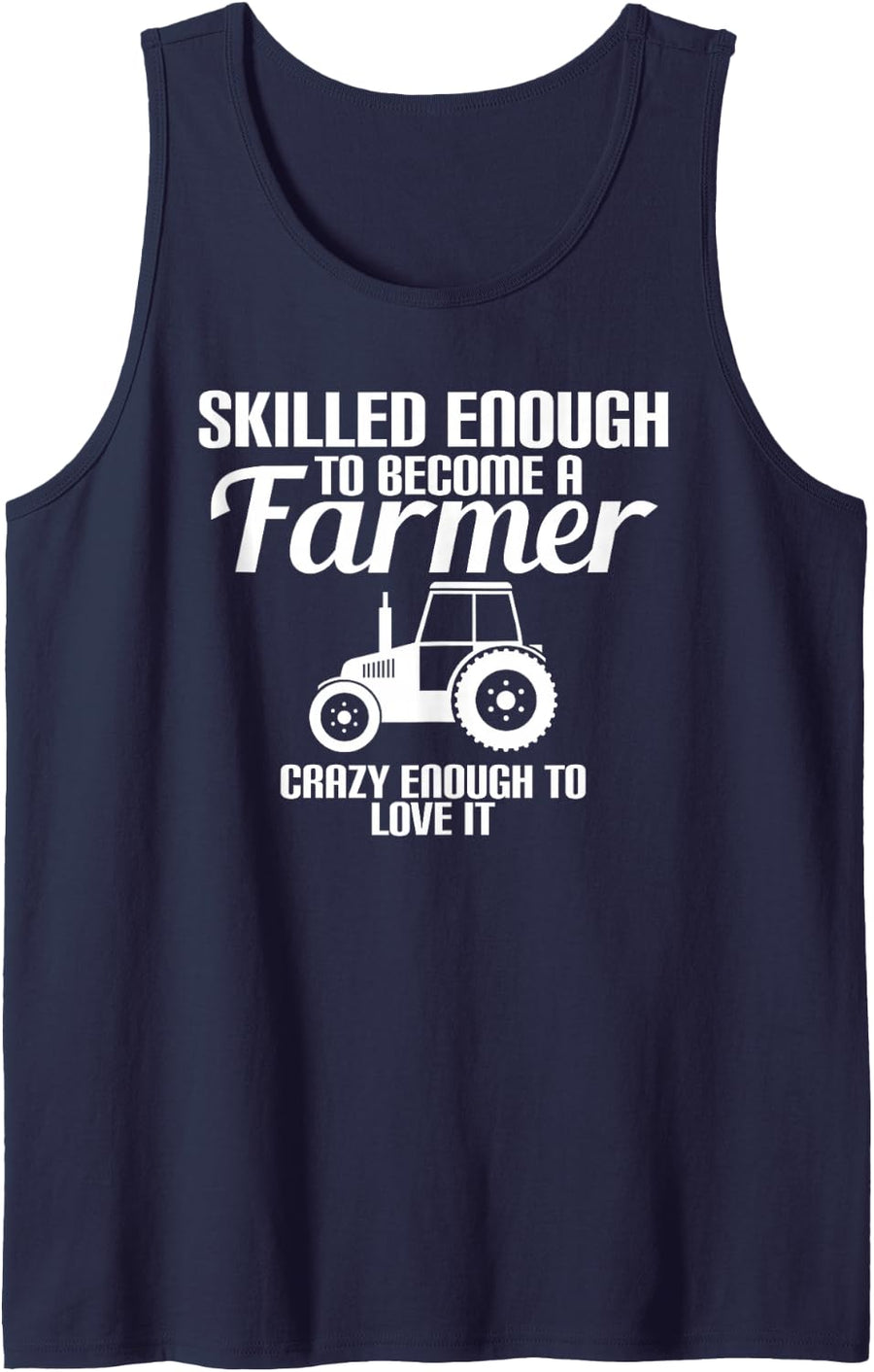 Skilled Enough to Become A Farmer Crazy Enough to Love It Sleeveless Tank Top - Navy Blue