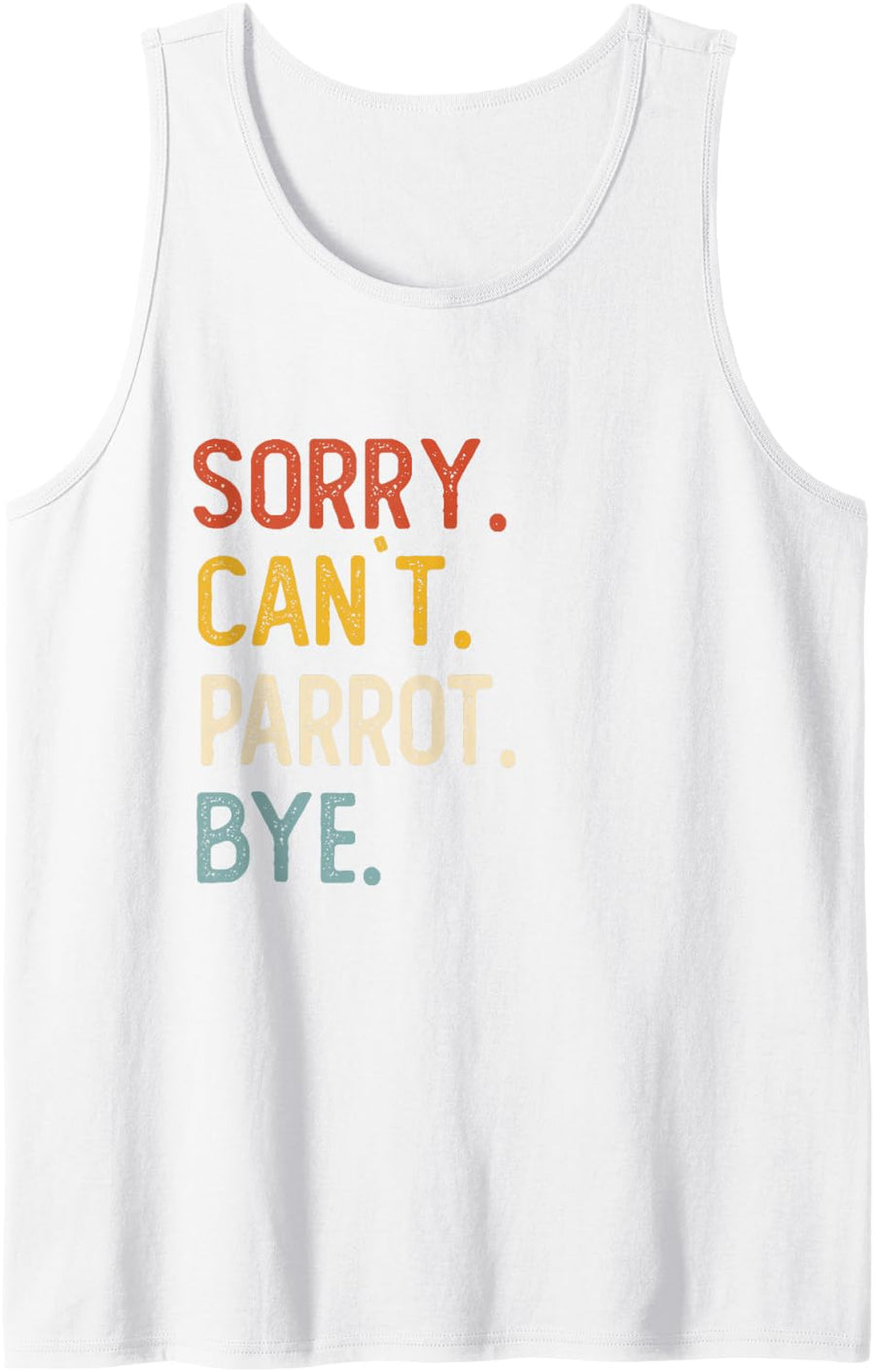 Sorry Can't Parrot Bye Shirts Funny Parrot Lovers Sleeveless Tank Top - White