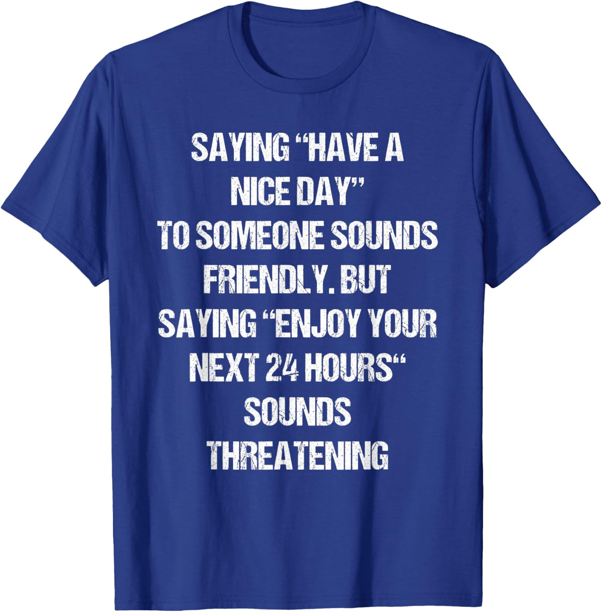 Snarky Funny Saying Shirt Humor Joke Fun Sarcastic Quote T-Shirt - Royal Blue