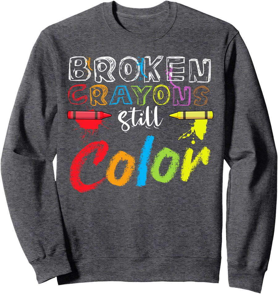 Mental Health Broken Crayons Still Color Depression Therapy Sweatshirt - Adult Unisex Dark Heather Grey