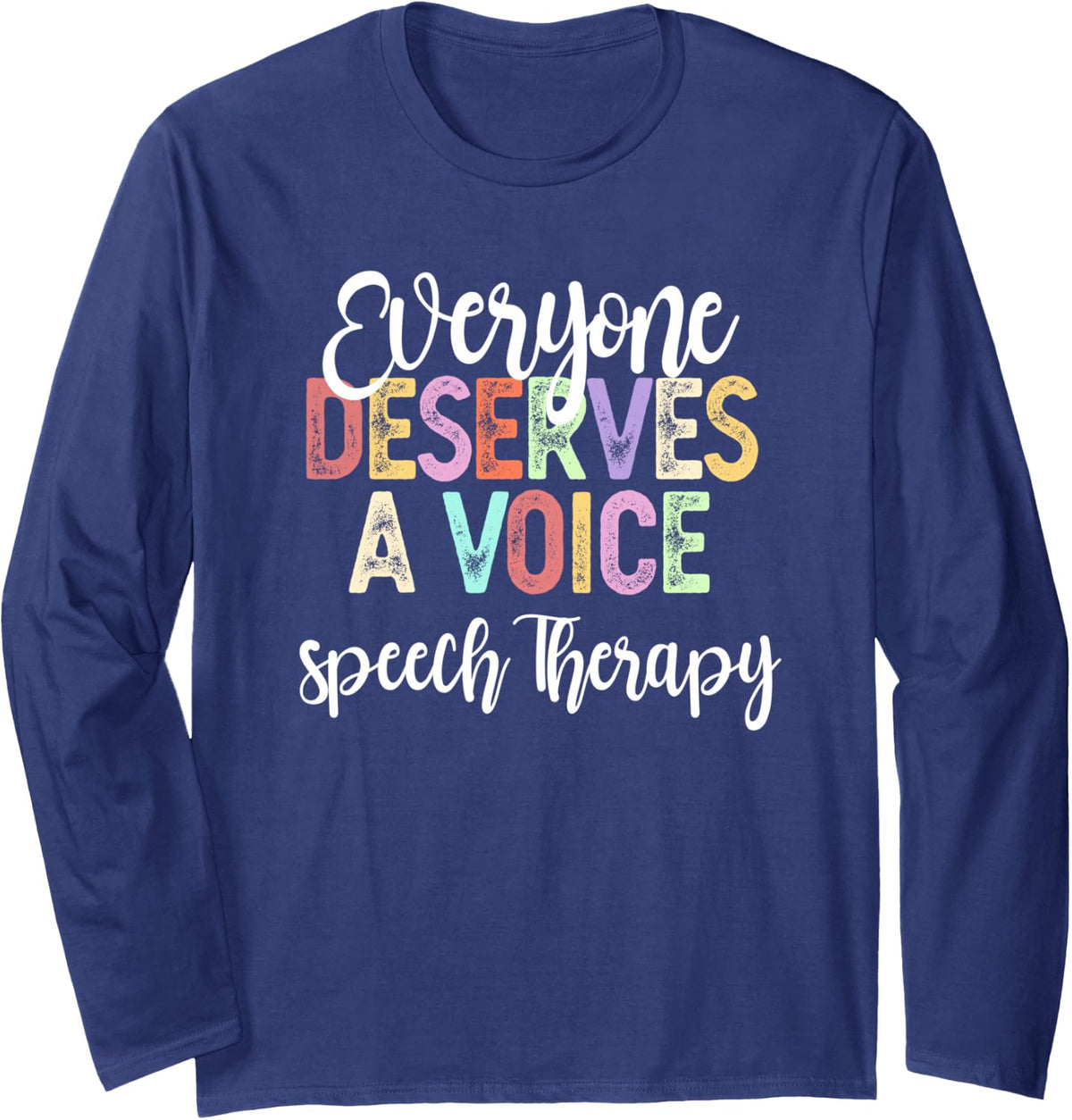 SLP Everyone Deserves Voice Speech Language Pathologist Long Sleeve T-Shirt - Adult Unisex Navy Blue