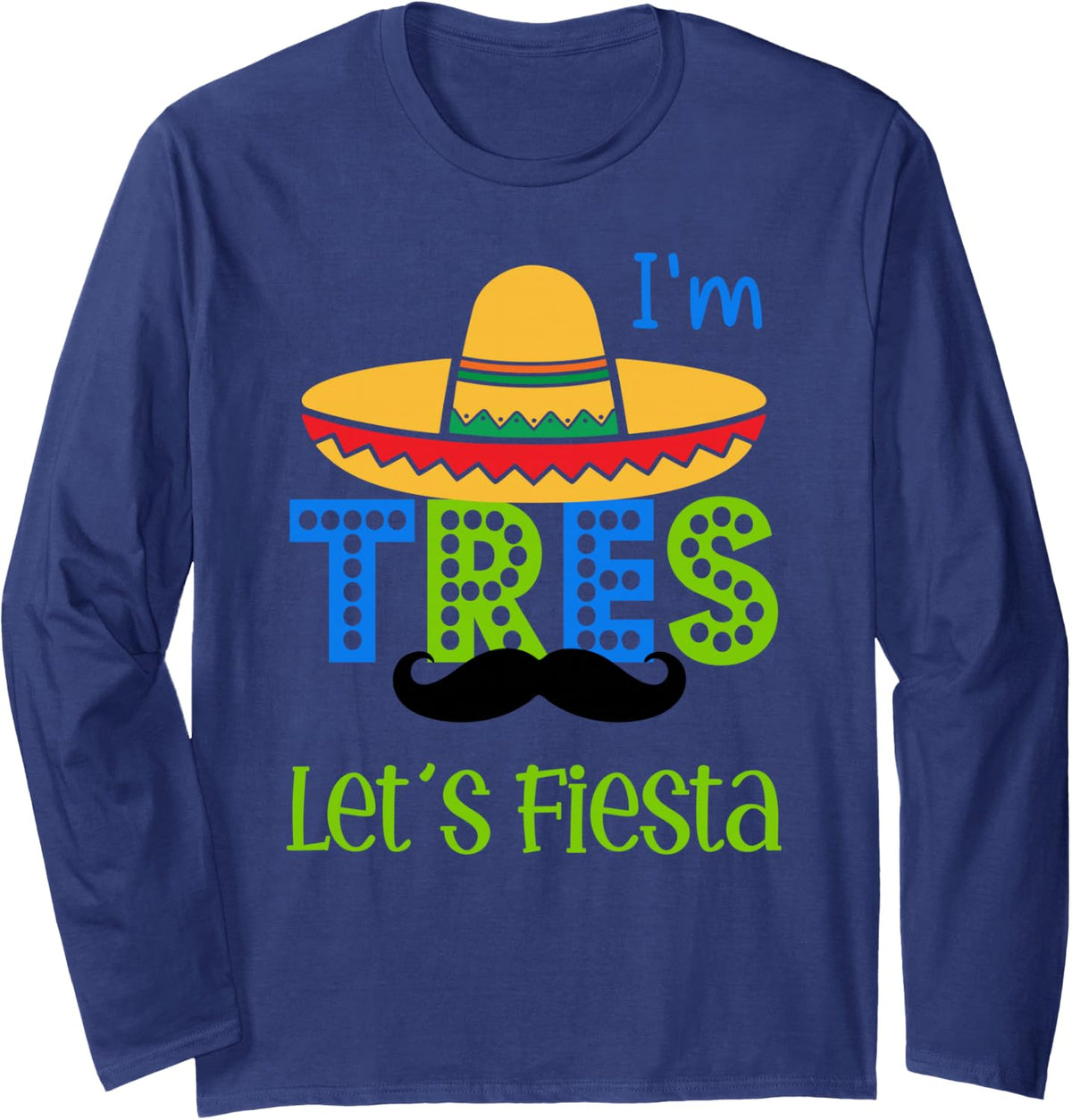 Nacho Average I'm Tres Let's Fiesta Cinco De Mayo 3rd Long Sleeve T-Shirt - Adult Unisex Navy Blue