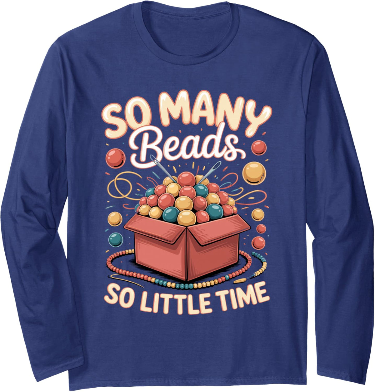 So Many Beads So Little Time Jewelry Making Beading Long Sleeve T-Shirt - Adult Unisex Navy Blue