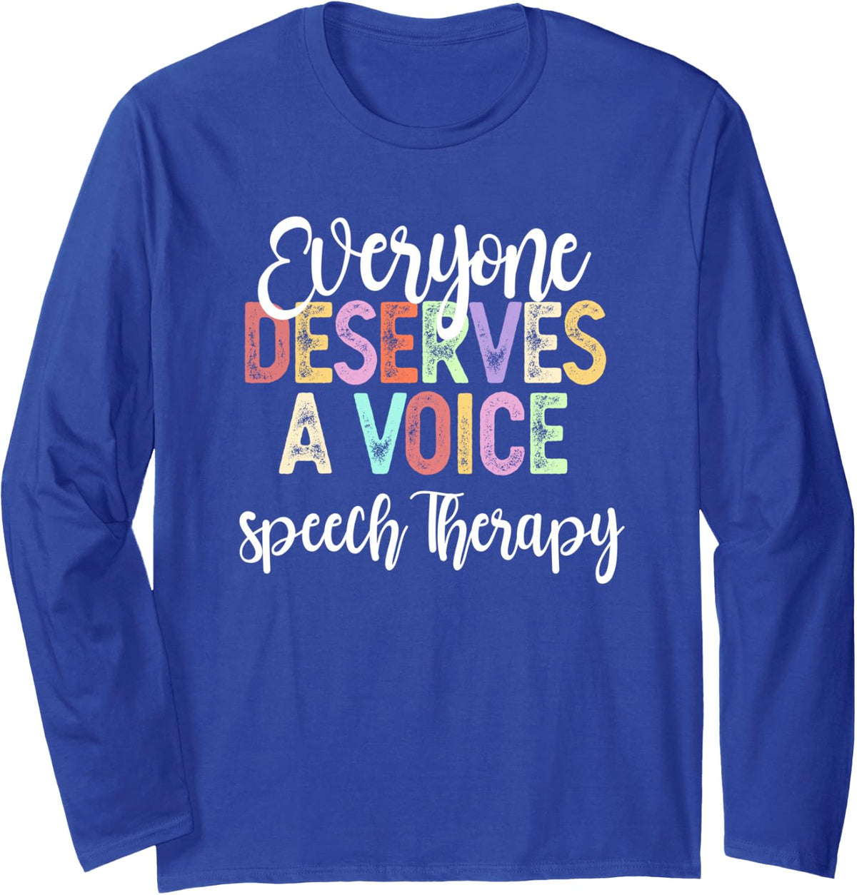 SLP Everyone Deserves Voice Speech Language Pathologist Long Sleeve T-Shirt - Adult Unisex Royal Blue