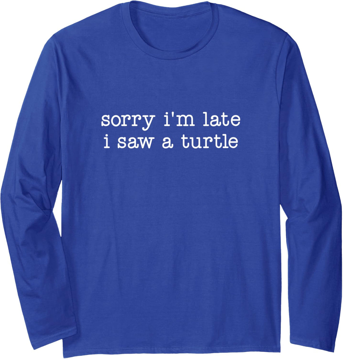 Sorry I'm Late I Saw A Turtle Long Sleeve T-Shirt - Adult Unisex Royal Blue
