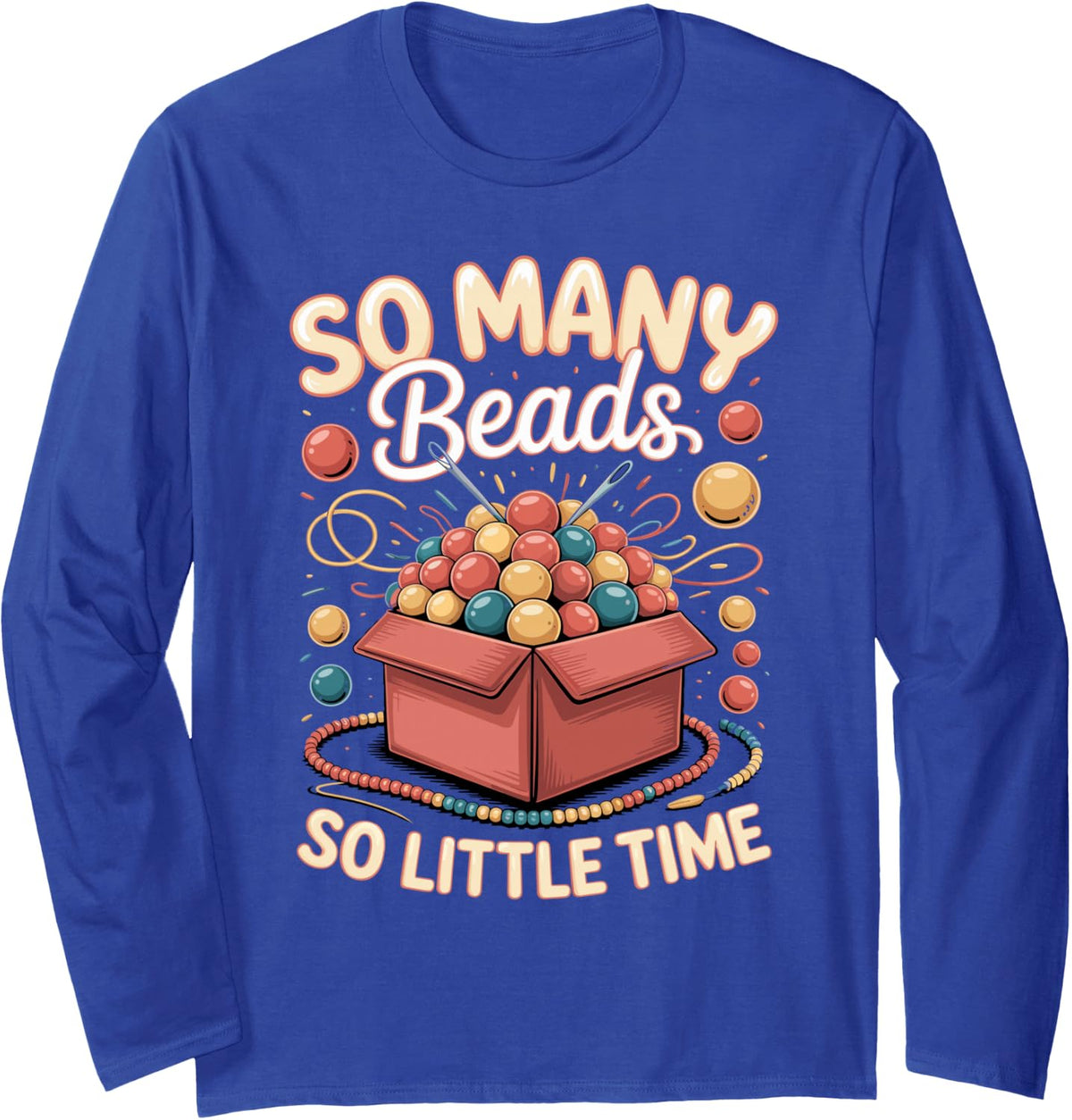 So Many Beads So Little Time Jewelry Making Beading Long Sleeve T-Shirt - Adult Unisex Royal Blue