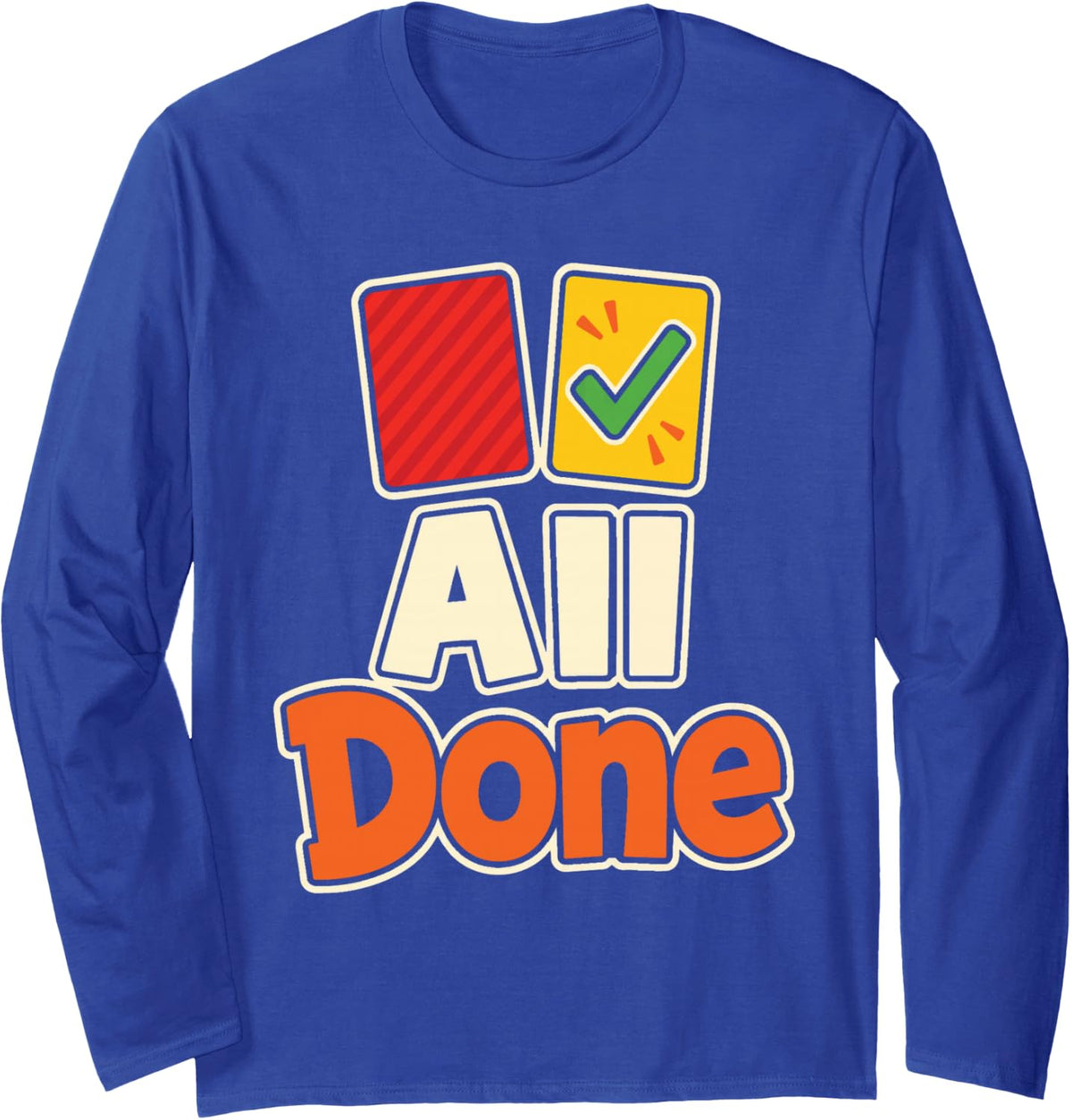 Special Education Teacher All Done Visual Schedule Card Long Sleeve T-Shirt - Adult Unisex Royal Blue