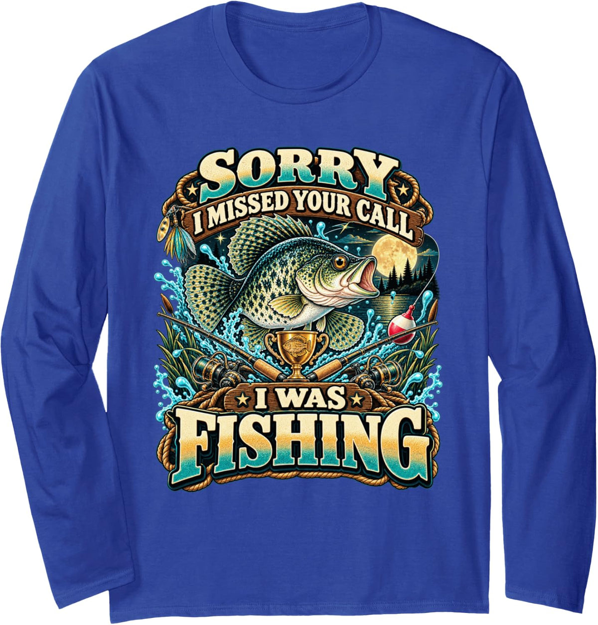 Sorry I Missed Your Call I was Fishing Crappie Angler Long Sleeve T-Shirt - Adult Unisex Royal Blue