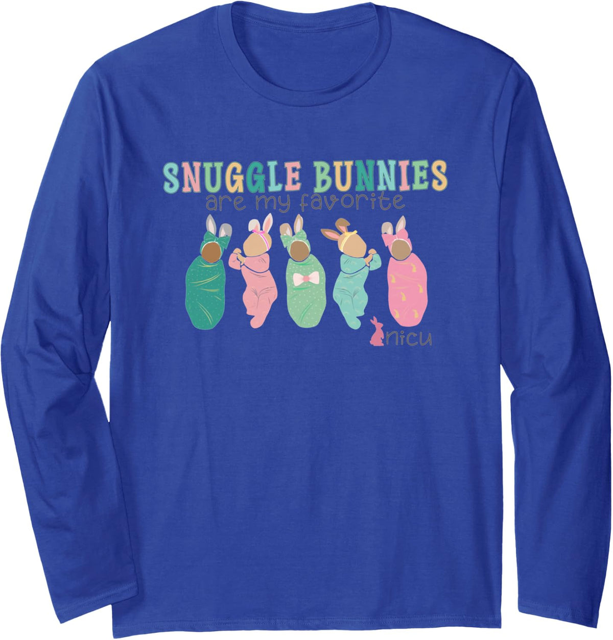 Snuggle Bunnies are My Favorite NICU Nurse Easter Spring Long Sleeve T-Shirt - Adult Unisex Royal Blue