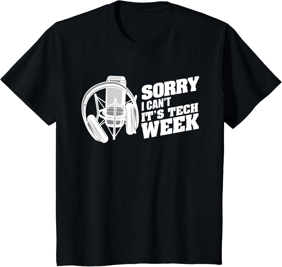 Sorry I Can't It's Tech Week Thespian Theatre Crew Drama T-Shirt - Black