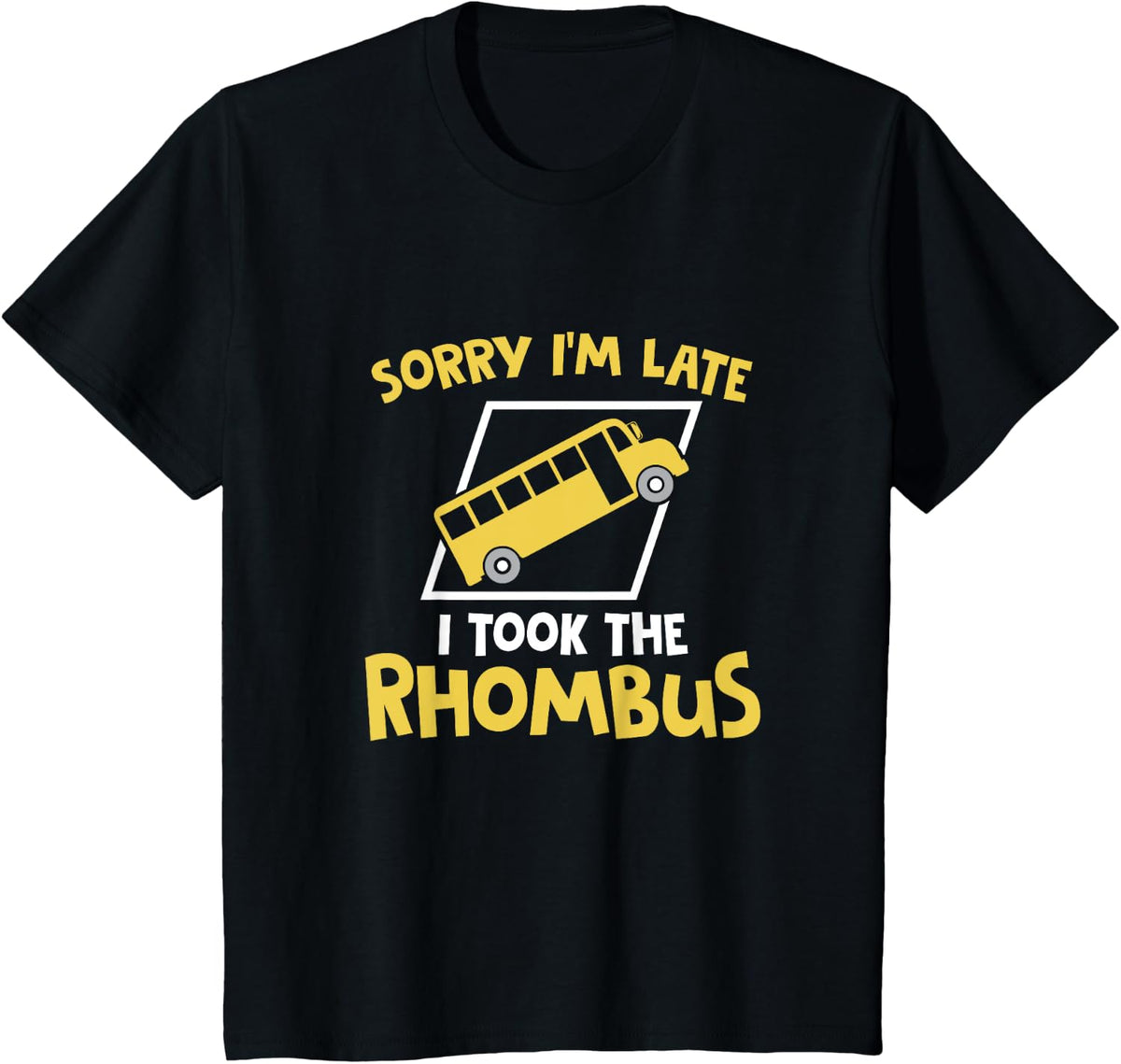 Sorry I'm Late I Took The Rhombus Pun For A Math Teacher T-Shirt - Black
