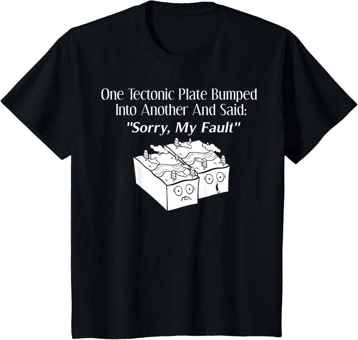 Sorry My Fault Gift Earthquake Geology T-Shirt - Black